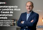 Hipnoterapeuta em Londrina Atua na Causa de Transtornos Mentais