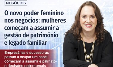 O novo poder feminino nos negócios: mulheres começam a assumir a gestão de patrimônio e legado familiar